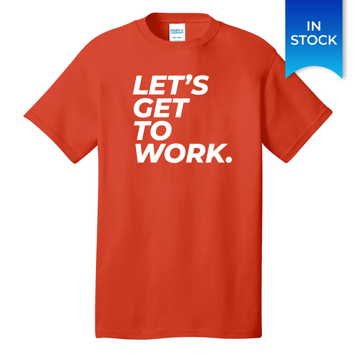 Let's Get to Work Tee